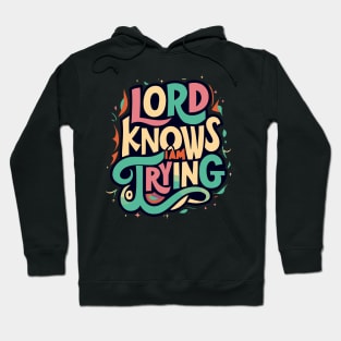 Lord knows I am trying Hoodie